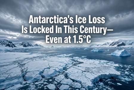 “Antarctica’s Ice Loss Is Locked In This Century—Even at 1.5°C”