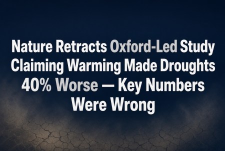 Nature Retracts Oxford-Led Study Claiming Warming Made Droughts 40% Worse — Key Numbers Were Wrong